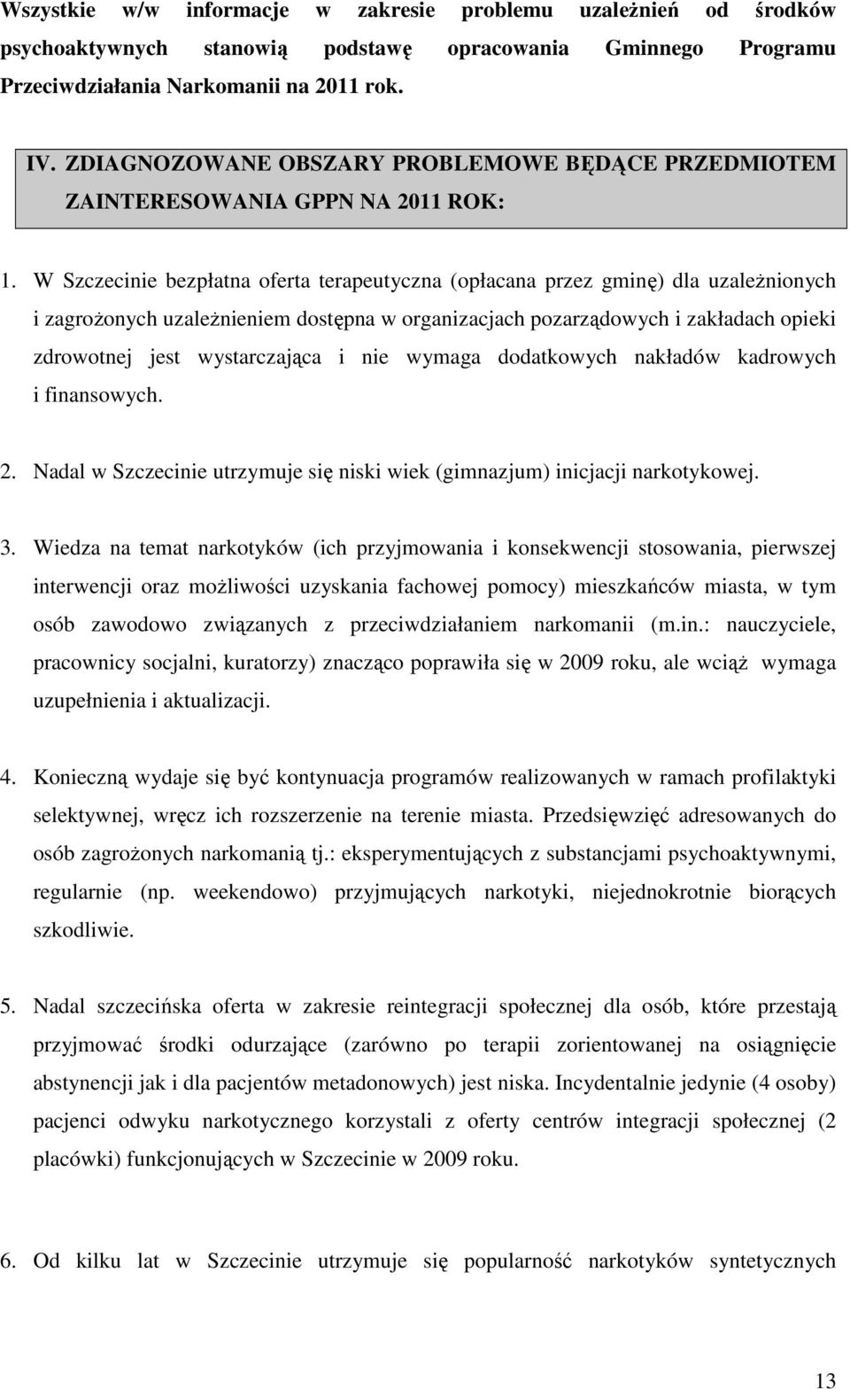 W Szczecinie bezpłatna oferta terapeutyczna (opłacana przez gminę) dla uzaleŝnionych i zagroŝonych uzaleŝnieniem dostępna w organizacjach pozarządowych i zakładach opieki zdrowotnej jest