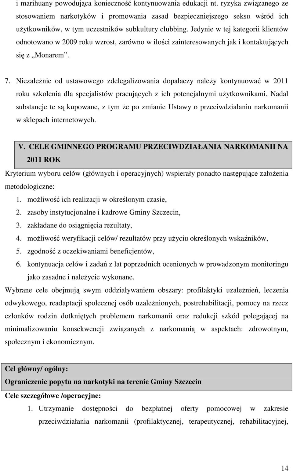 Jedynie w tej kategorii klientów odnotowano w 2009 roku wzrost, zarówno w ilości zainteresowanych jak i kontaktujących się z Monarem. 7.