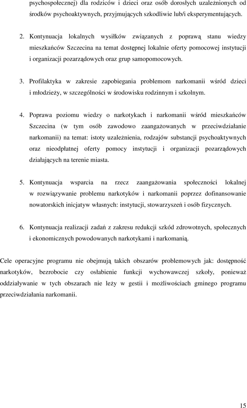 Profilaktyka w zakresie zapobiegania problemom narkomanii wśród dzieci i młodzieŝy, w szczególności w środowisku rodzinnym i szkolnym. 4.