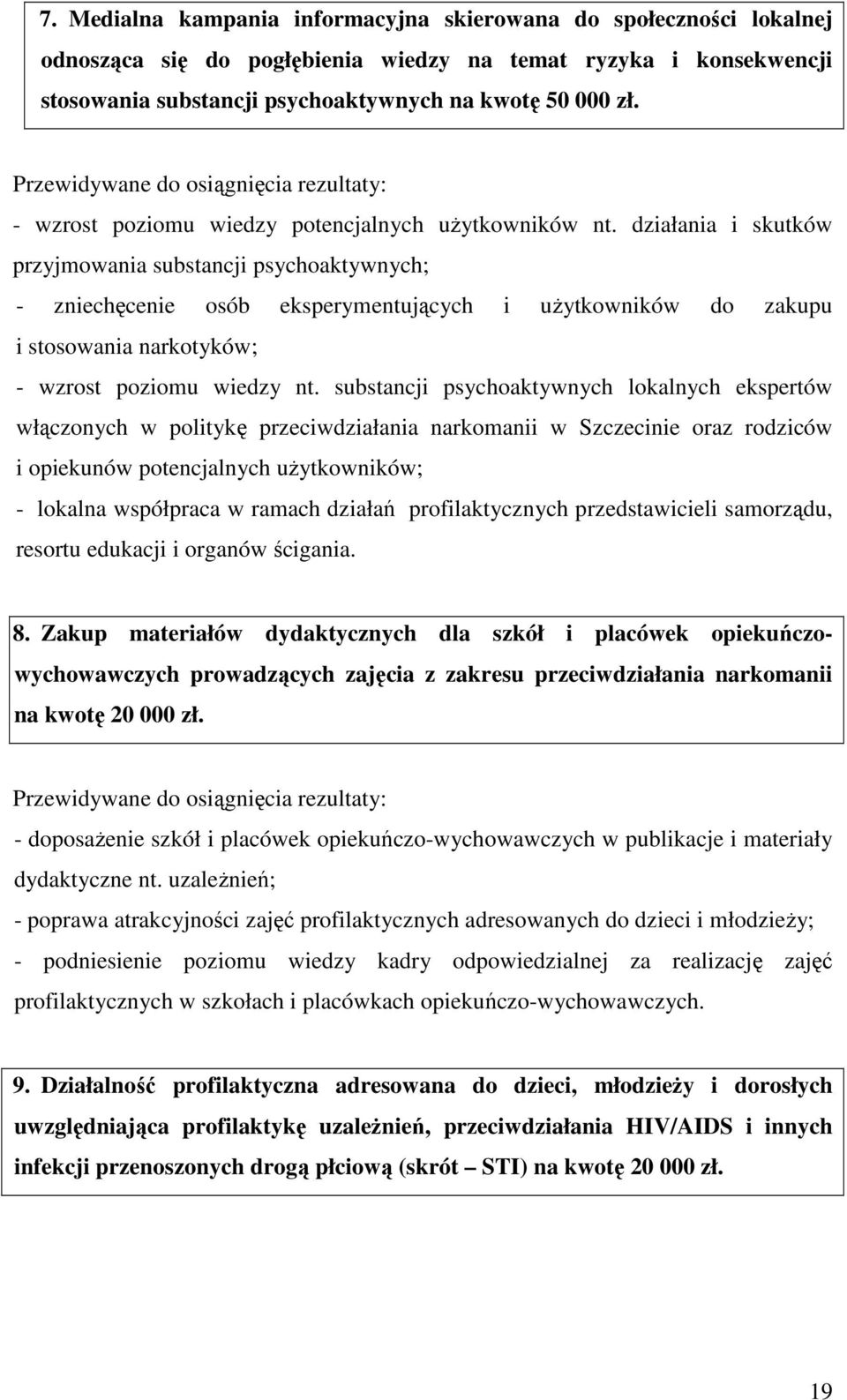 działania i skutków przyjmowania substancji psychoaktywnych; - zniechęcenie osób eksperymentujących i uŝytkowników do zakupu i stosowania narkotyków; - wzrost poziomu wiedzy nt.