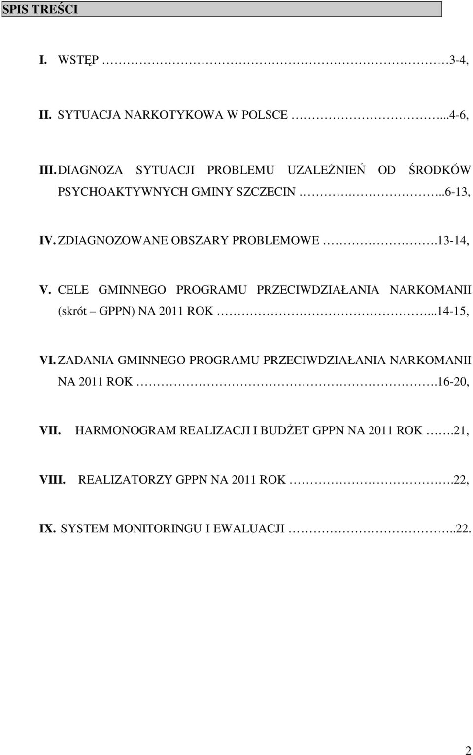 13-14, V. CELE GMINNEGO PROGRAMU PRZECIWDZIAŁANIA NARKOMANII (skrót GPPN) NA 2011 ROK...14-15, VI.