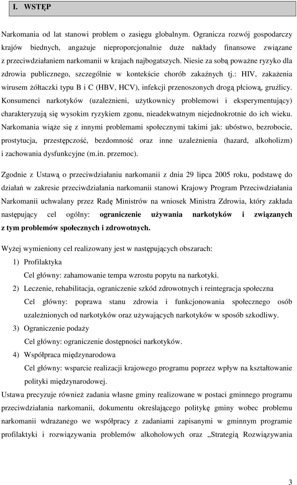 Niesie za sobą powaŝne ryzyko dla zdrowia publicznego, szczególnie w kontekście chorób zakaźnych tj.