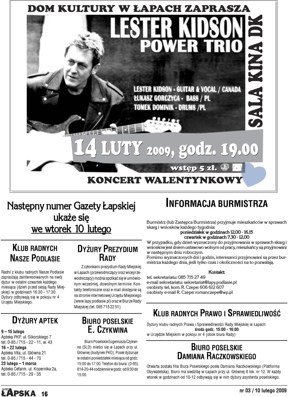 czwartek ka dego miesi¹ca (dzieñ przed sesj¹ Rady Miejskiej) w godzinach 16:30-17:30. Dy ury odbywaj¹ siê w pokoju nr 4 Urzêdu Miejskiego. DY URY APTEK 9 15 lutego Apteka PKP, ul. Sikorskiego 7 tel.