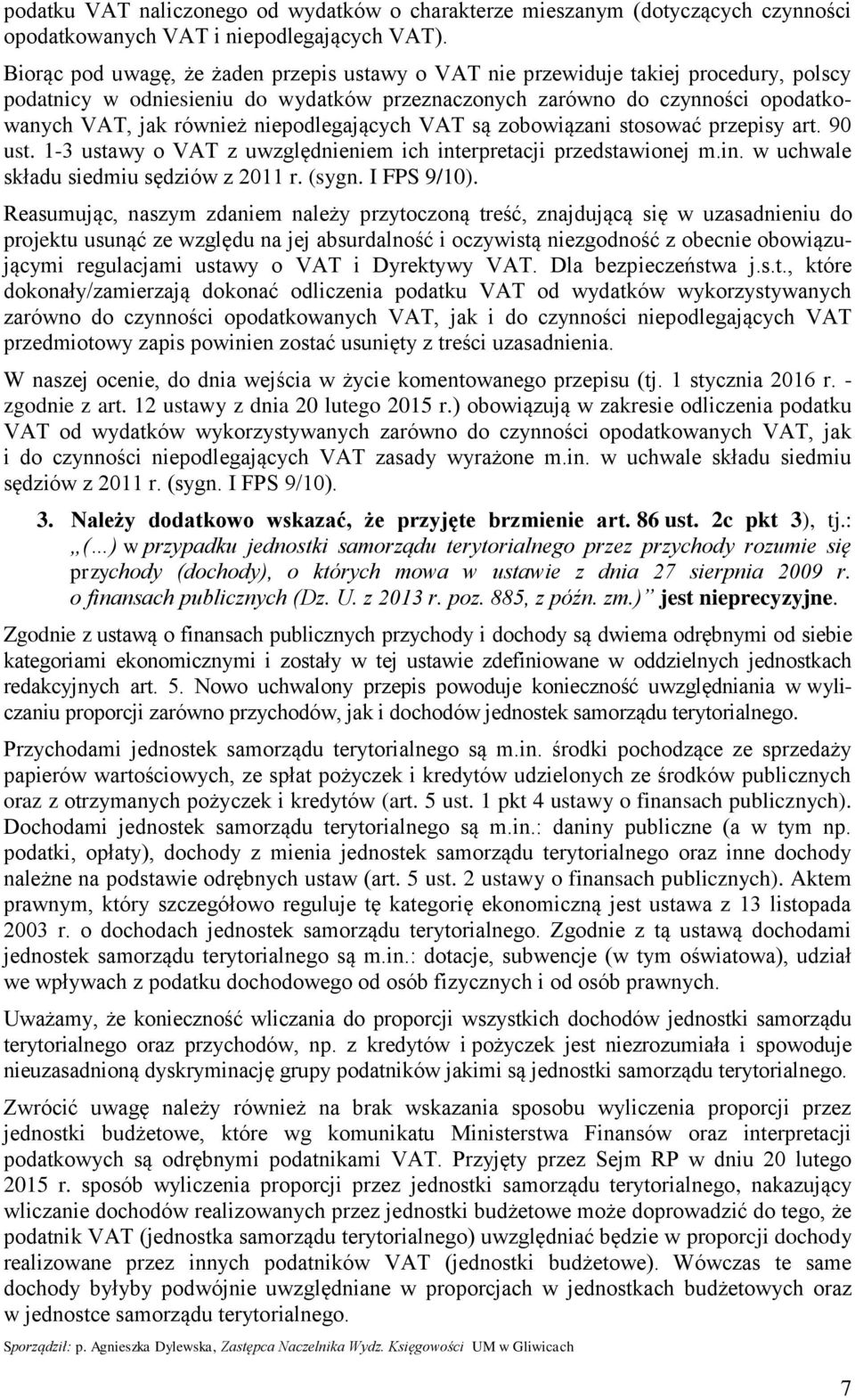 niepodlegających VAT są zobowiązani stosować przepisy art. 90 ust. 1-3 ustawy o VAT z uwzględnieniem ich interpretacji przedstawionej m.in. w uchwale składu siedmiu sędziów z 2011 r. (sygn.