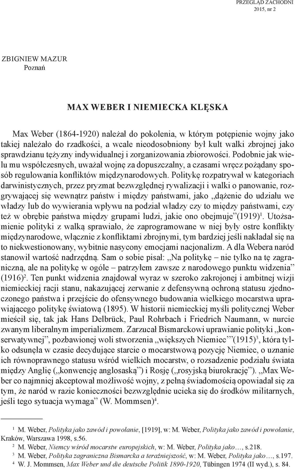 Podobnie jak wielu mu współczesnych, uważał wojnę za dopuszczalny, a czasami wręcz pożądany sposób regulowania konfliktów międzynarodowych.