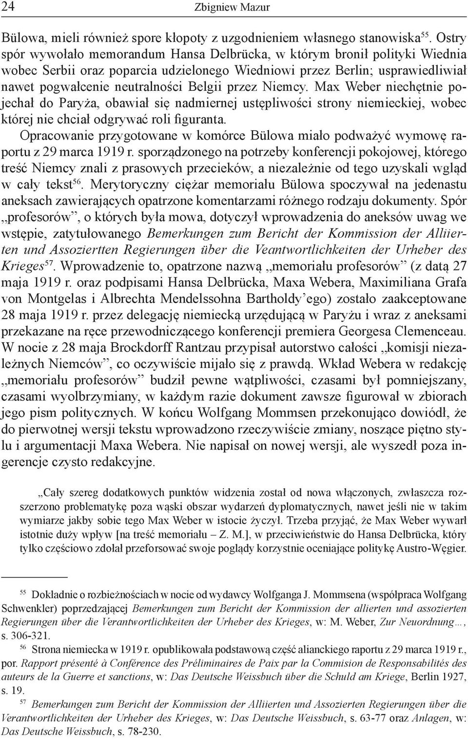 przez Niemcy. Max Weber niechętnie pojechał do Paryża, obawiał się nadmiernej ustępliwości strony niemieckiej, wobec której nie chciał odgrywać roli figuranta.