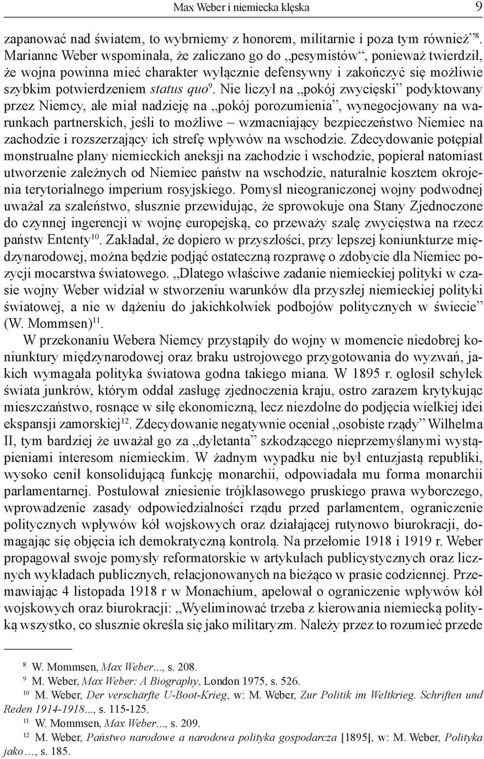 Nie liczył na pokój zwycięski podyktowany przez Niemcy, ale miał nadzieję na pokój porozumienia, wynegocjowany na warunkach partnerskich, jeśli to możliwe wzmacniający bezpieczeństwo Niemiec na