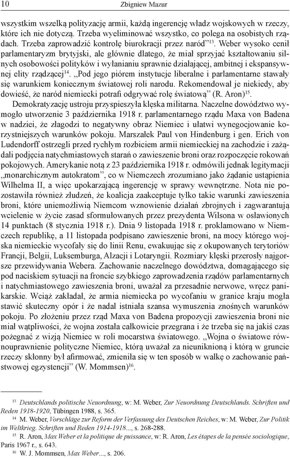 Weber wysoko cenił parlamentaryzm brytyjski, ale głównie dlatego, że miał sprzyjać kształtowaniu silnych osobowości polityków i wyłanianiu sprawnie działającej, ambitnej i ekspansywnej elity