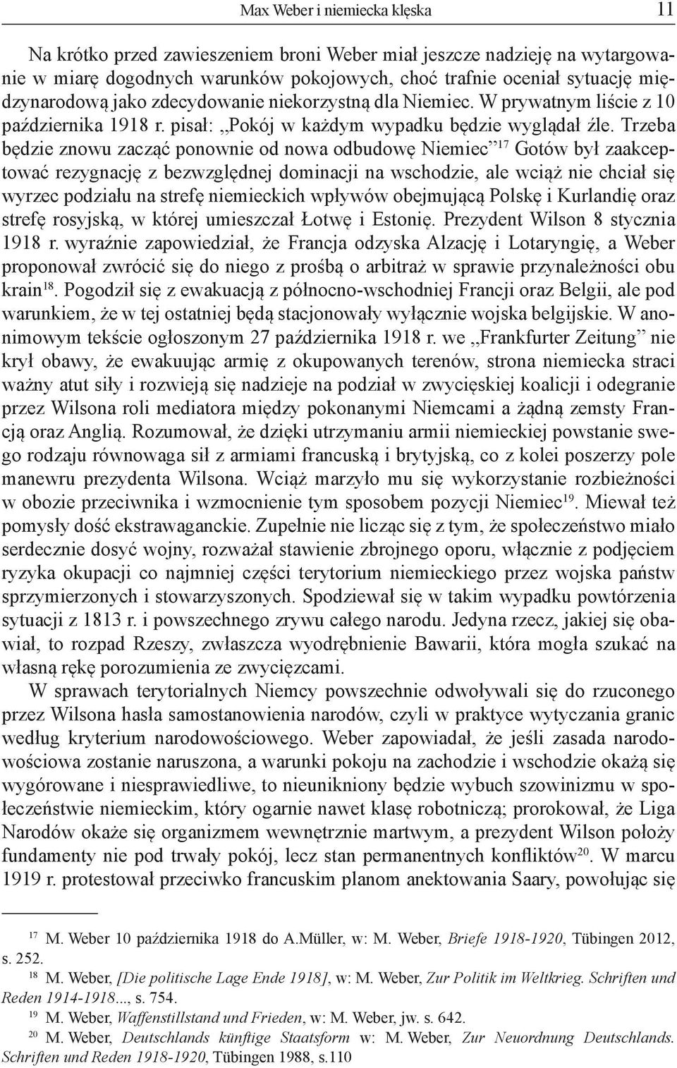 Trzeba będzie znowu zacząć ponownie od nowa odbudowę Niemiec 17 Gotów był zaakceptować rezygnację z bezwzględnej dominacji na wschodzie, ale wciąż nie chciał się wyrzec podziału na strefę niemieckich