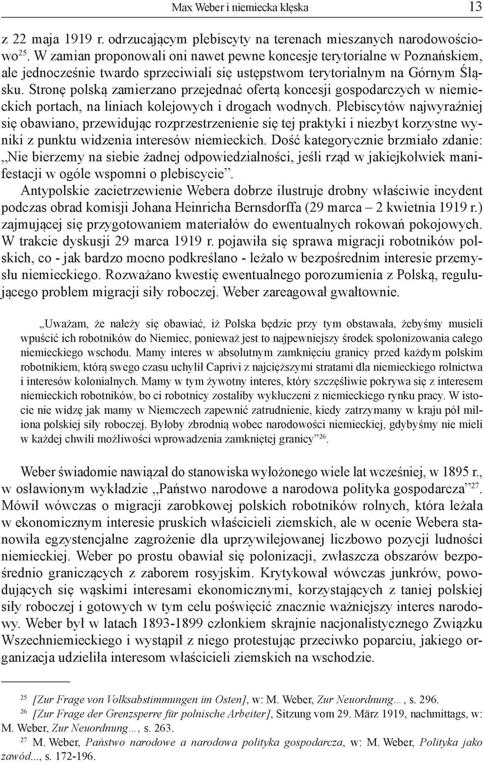 Stronę polską zamierzano przejednać ofertą koncesji gospodarczych w niemieckich portach, na liniach kolejowych i drogach wodnych.