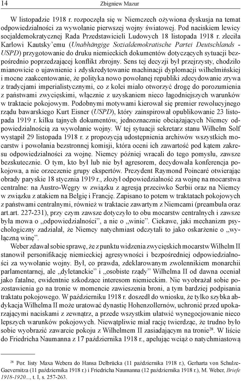 zleciła Karlowi Kautsky emu (Unabhängige Sozialdemokratische Partei Deutschlands - USPD) przygotowanie do druku niemieckich dokumentów dotyczących sytuacji bezpośrednio poprzedzającej konflikt