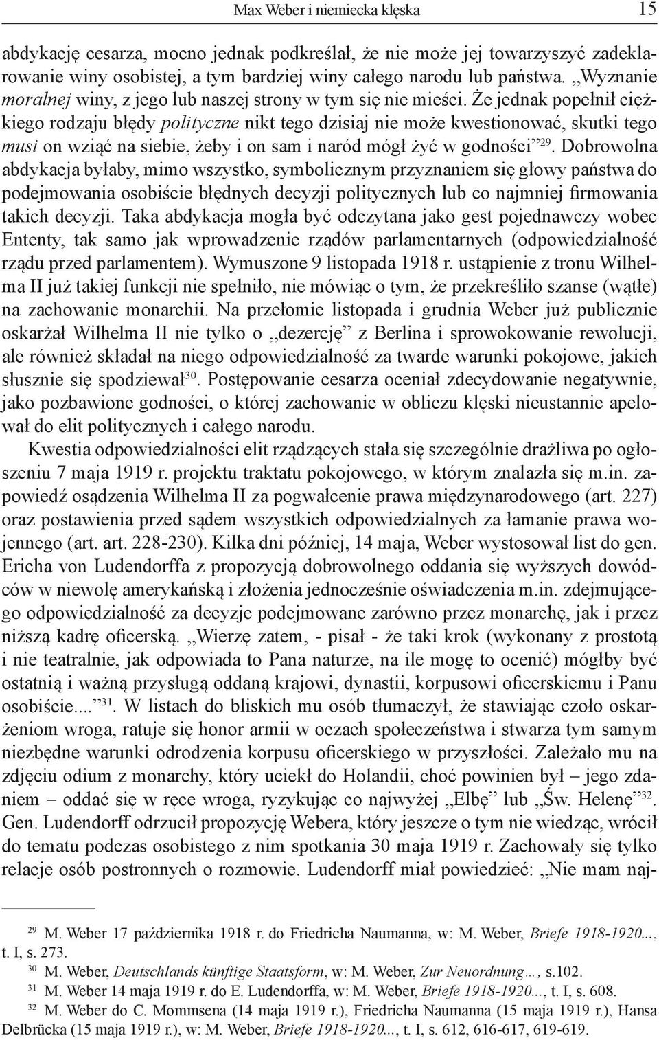 Że jednak popełnił ciężkiego rodzaju błędy polityczne nikt tego dzisiaj nie może kwestionować, skutki tego musi on wziąć na siebie, żeby i on sam i naród mógł żyć w godności 29.