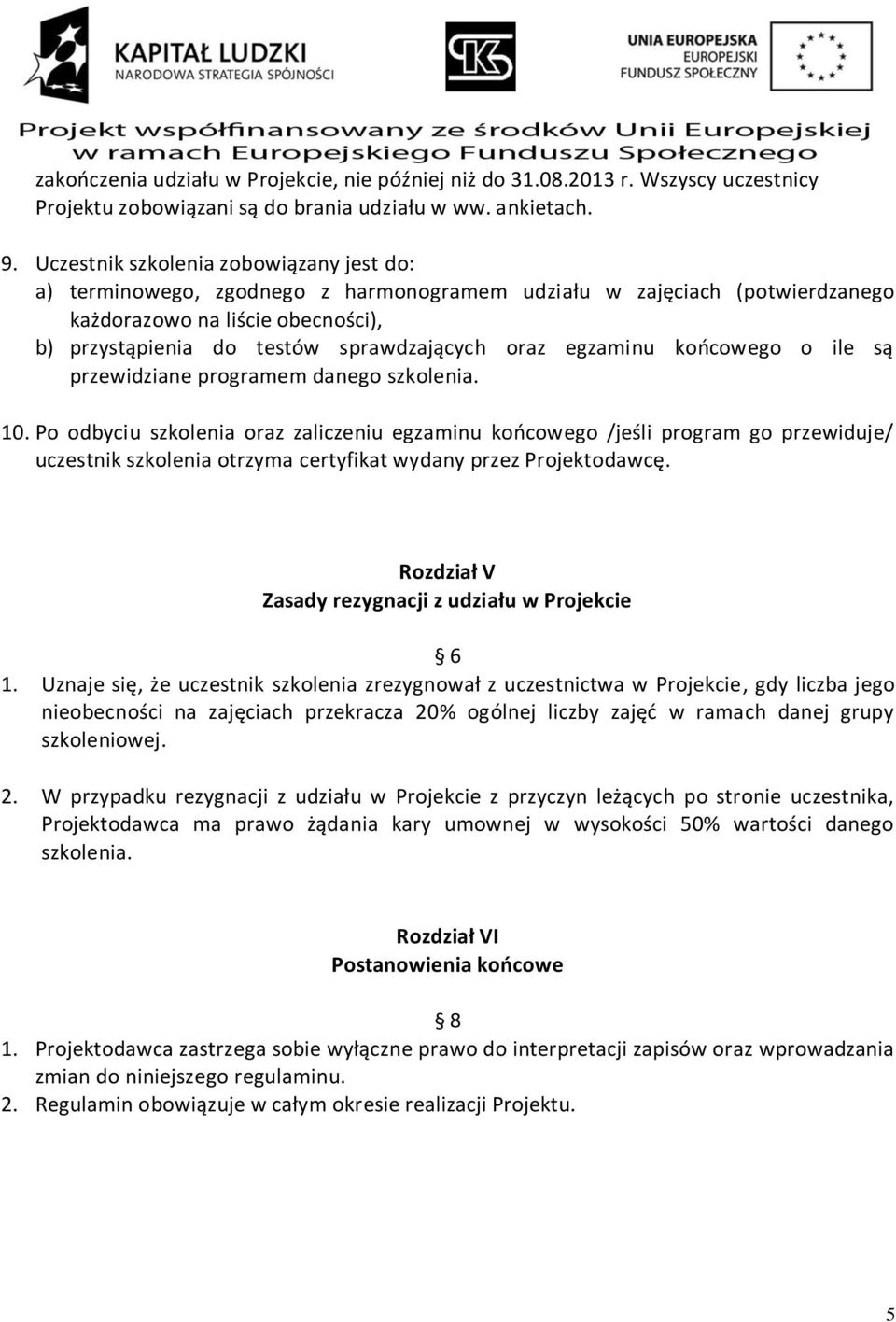 egzaminu końcowego o ile są przewidziane programem danego szkolenia. 10.