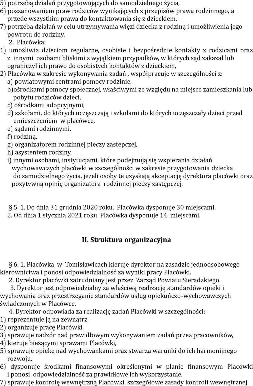 Placówka: 1) umożliwia dzieciom regularne, osobiste i bezpośrednie kontakty z rodzicami oraz z innymi osobami bliskimi z wyjątkiem przypadków, w których sąd zakazał lub ograniczył ich prawo do