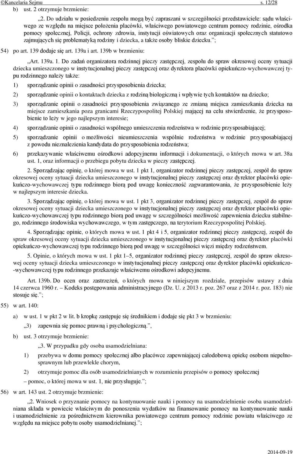 pomocy społecznej, Policji, ochrony zdrowia, instytucji oświatowych oraz organizacji społecznych statutowo zajmujących się problematyką rodziny i dziecka, a także osoby bliskie dziecku. ; 54) po art.