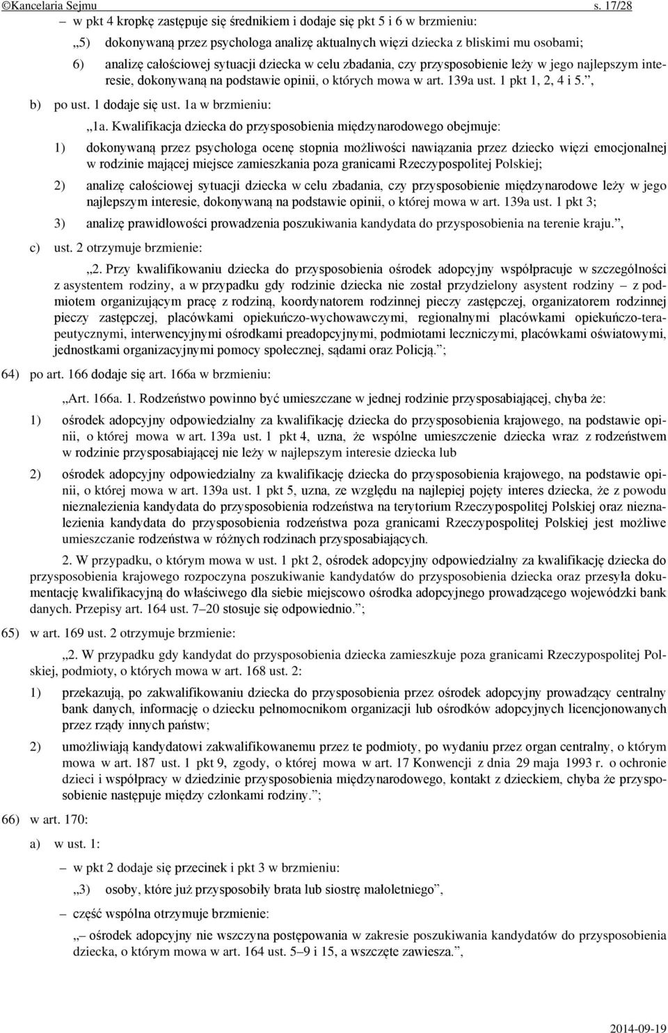 sytuacji dziecka w celu zbadania, czy przysposobienie leży w jego najlepszym interesie, dokonywaną na podstawie opinii, o których mowa w art. 139a ust. 1 pkt 1, 2, 4 i 5., b) po ust. 1 dodaje się ust.