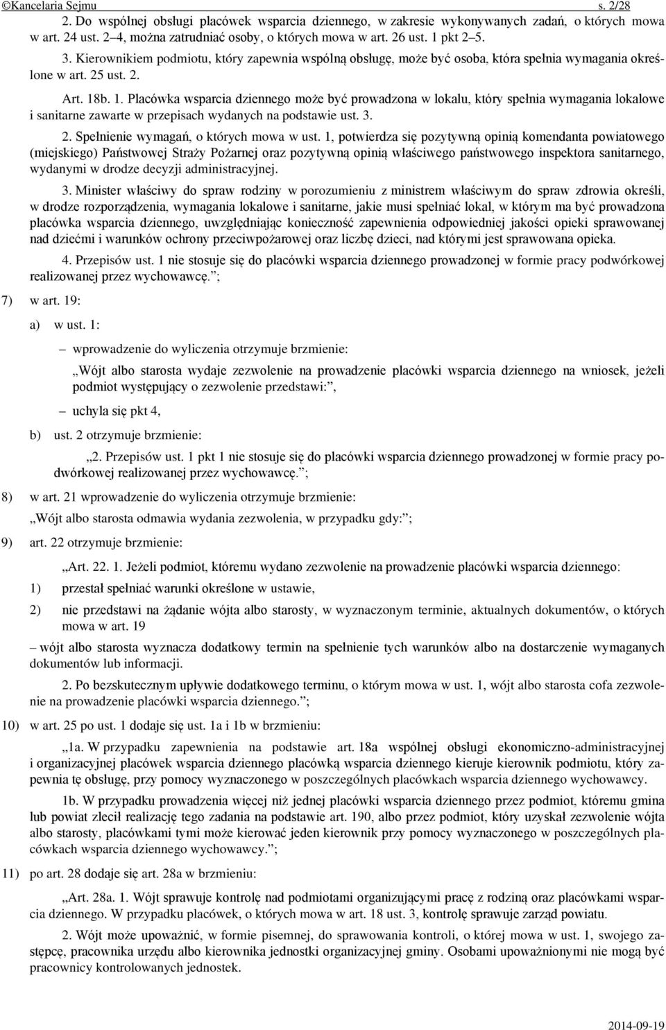 b. 1. Placówka wsparcia dziennego może być prowadzona w lokalu, który spełnia wymagania lokalowe i sanitarne zawarte w przepisach wydanych na podstawie ust. 3. 2.