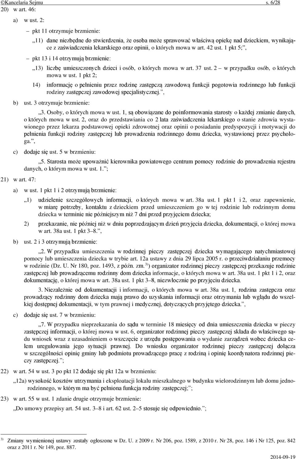 42 ust. 1 pkt 5;, pkt 13 i 14 otrzymują brzmienie: 13) liczbę umieszczonych dzieci i osób, o których mowa w art. 37 ust. 2 w przypadku osób, o których mowa w ust.