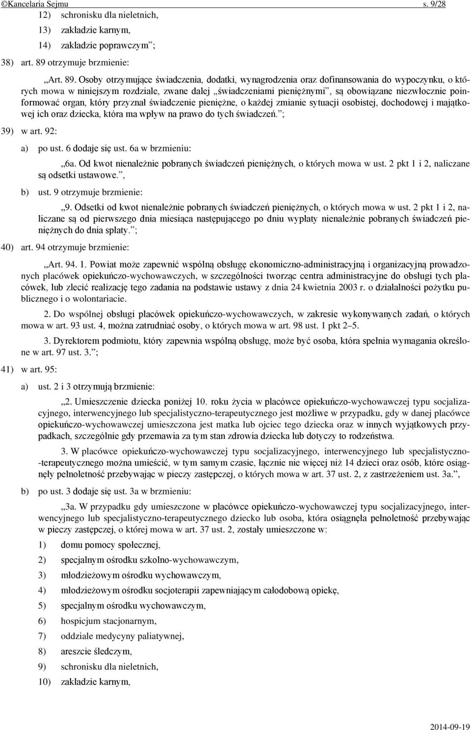 Osoby otrzymujące świadczenia, dodatki, wynagrodzenia oraz dofinansowania do wypoczynku, o których mowa w niniejszym rozdziale, zwane dalej świadczeniami pieniężnymi, są obowiązane niezwłocznie