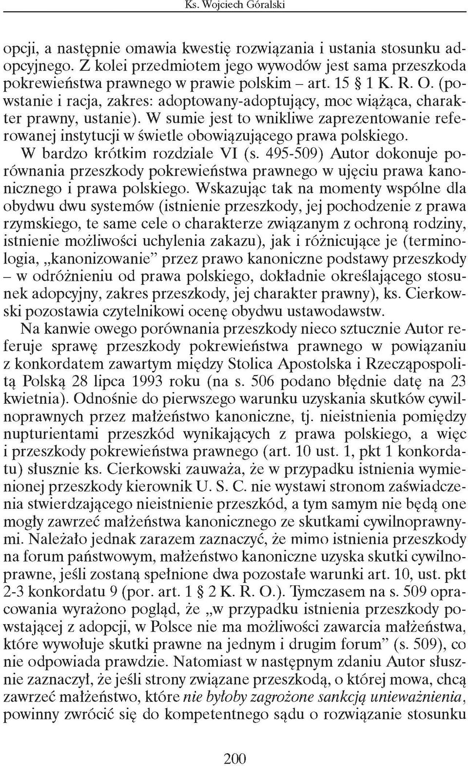 W bardzo krótkim rozdziale VI (s. 495-509) Autor dokonuje porównania przeszkody pokrewieństwa prawnego w ujęciu prawa kanonicznego i prawa polskiego.