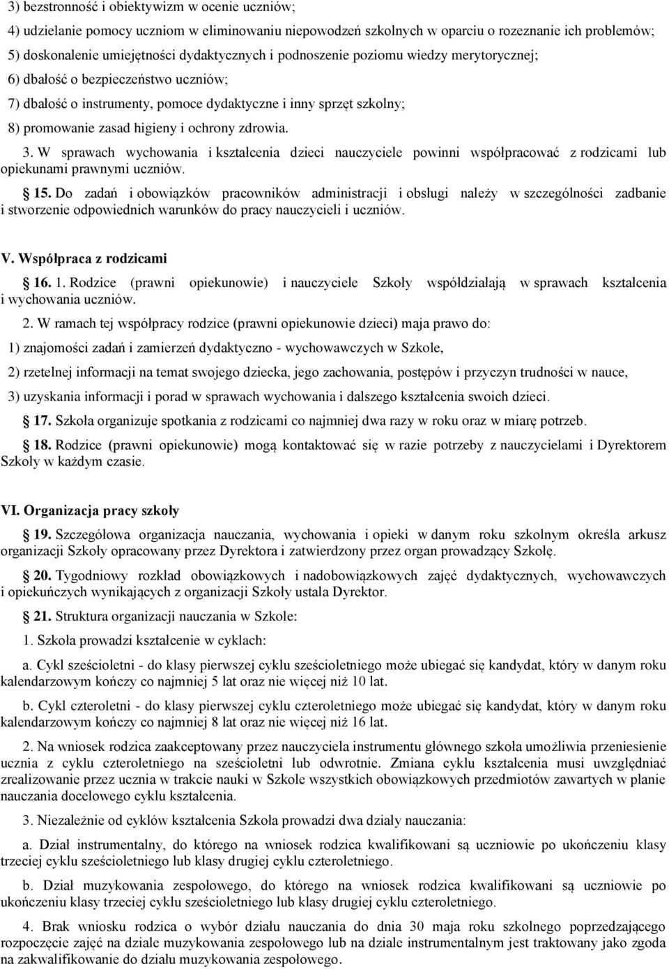 W sprawach wychowania i kształcenia dzieci nauczyciele powinni współpracować z rodzicami lub opiekunami prawnymi uczniów. 15.