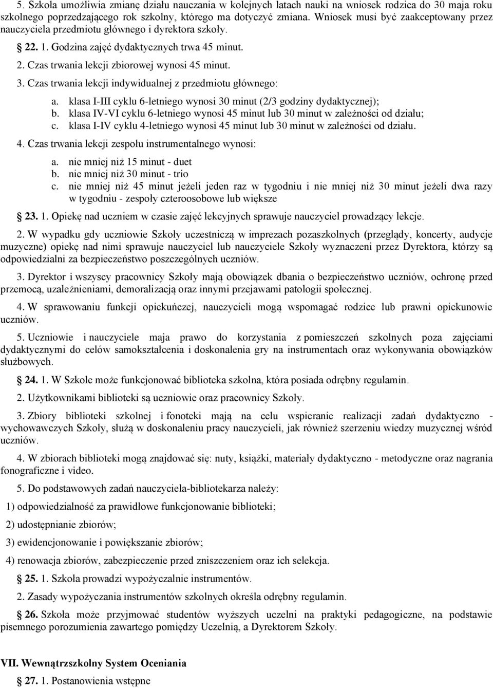 Czas trwania lekcji indywidualnej z przedmiotu głównego: a. klasa I-III cyklu 6-letniego wynosi 30 minut (2/3 godziny dydaktycznej); b.