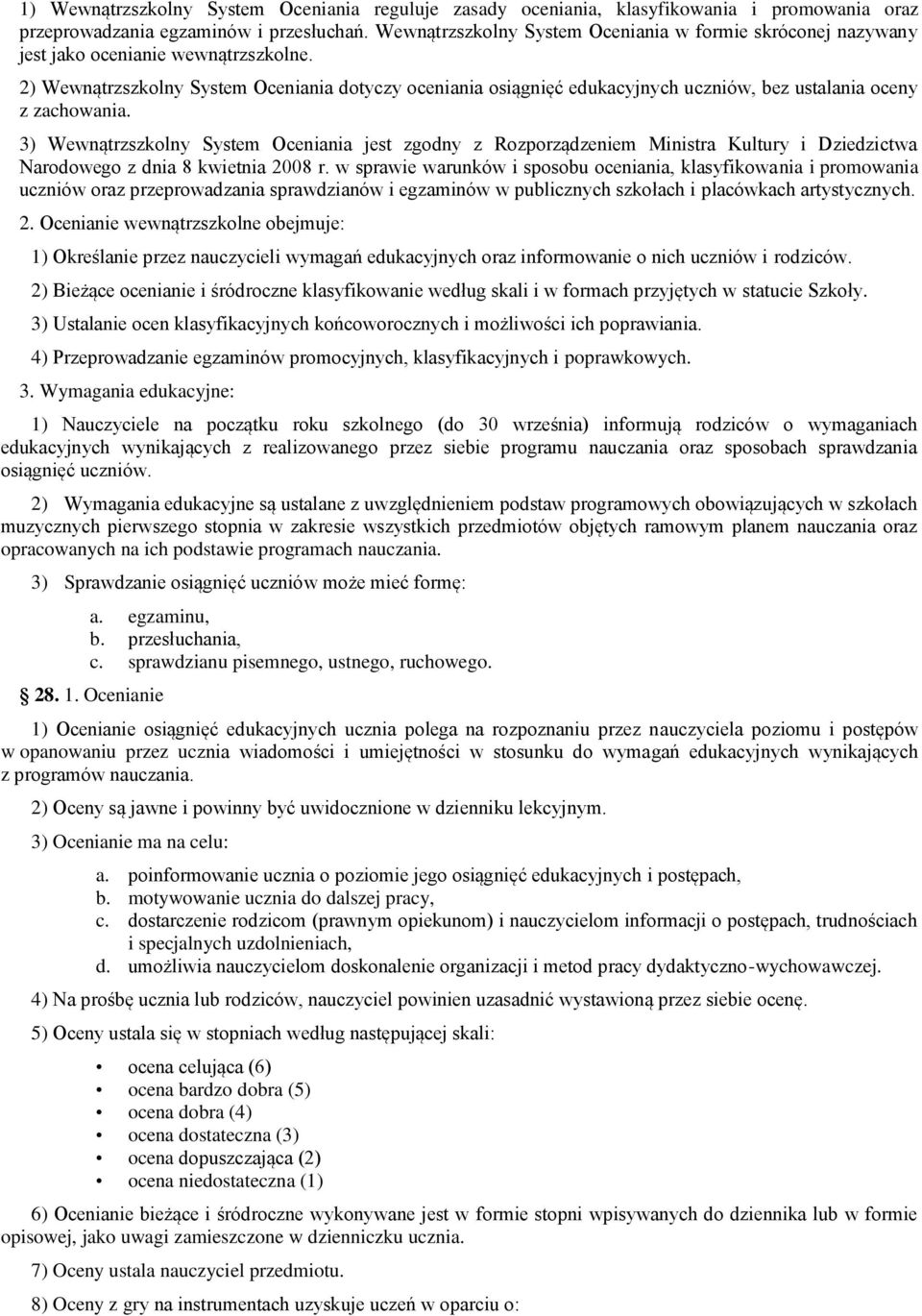 2) Wewnątrzszkolny System Oceniania dotyczy oceniania osiągnięć edukacyjnych uczniów, bez ustalania oceny z zachowania.