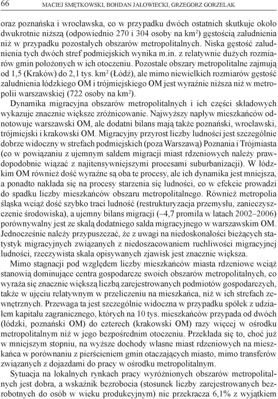 z relatywnie dużych rozmiarów gmin położonych w ich otoczeniu. Pozostałe obszary metropolitalne zajmują od 1,5 (Kraków) do 2,1 tys.