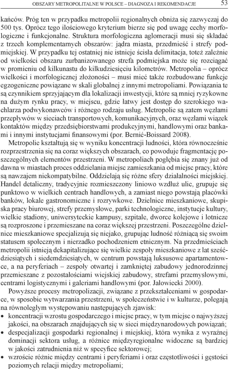 Struktura morfologiczna aglomeracji musi się składać z trzech komplementarnych obszarów: jądra miasta, przedmieść i strefy podmiejskiej.