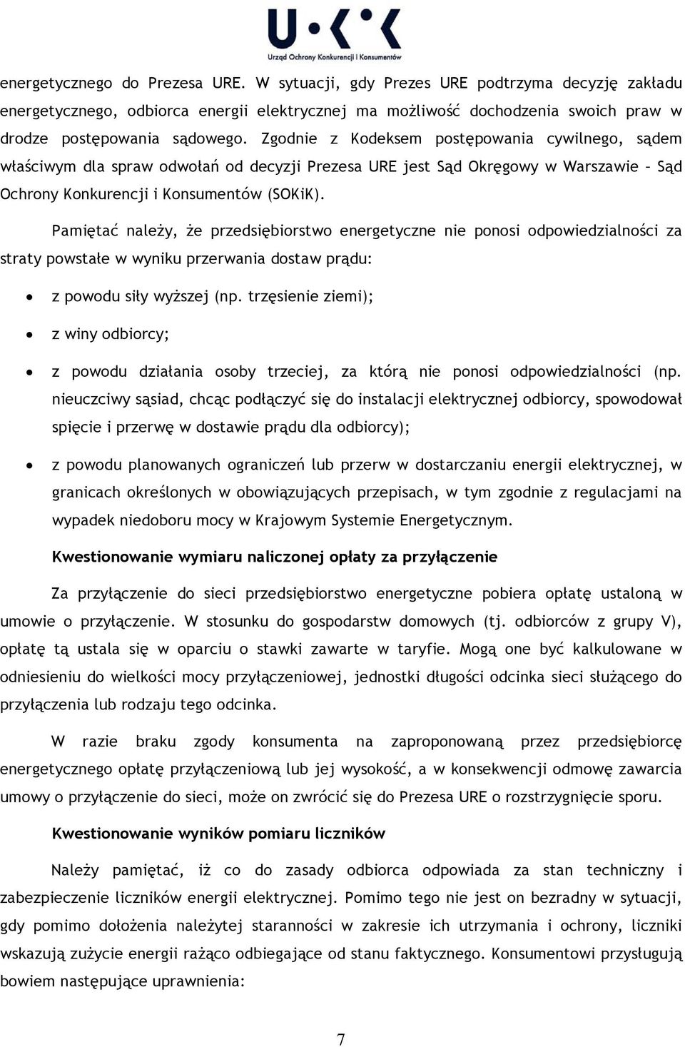 Pamiętać należy, że przedsiębiorstwo energetyczne nie ponosi odpowiedzialności za straty powstałe w wyniku przerwania dostaw prądu: z powodu siły wyższej (np.