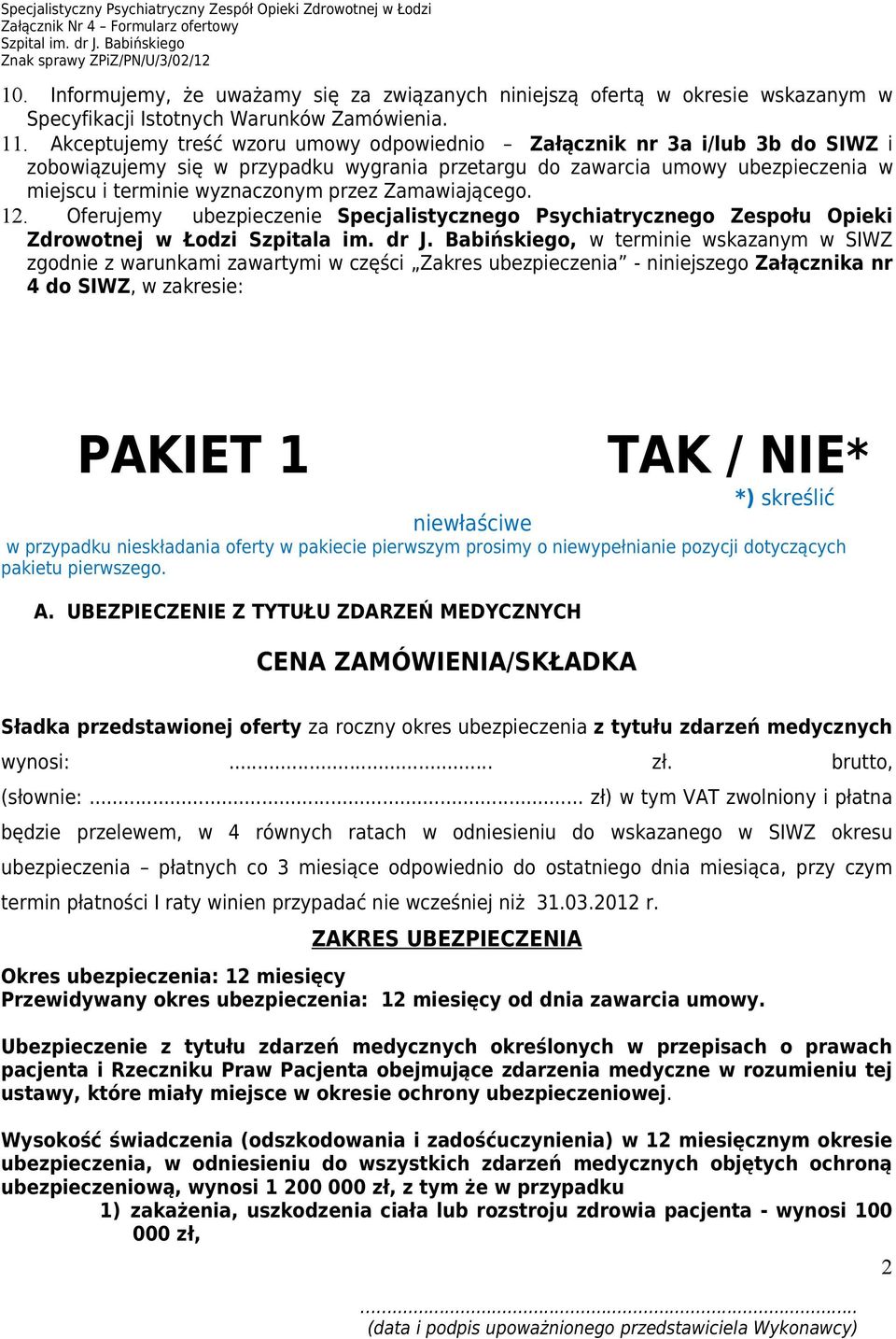 Zamawiającego. 12. Oferujemy ubezpieczenie Specjalistycznego Psychiatrycznego Zespołu Opieki Zdrowotnej w Łodzi Szpitala im. dr J.