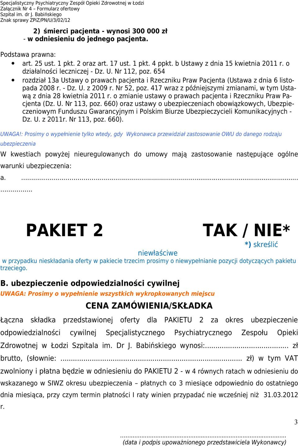 417 wraz z późniejszymi zmianami, w tym Ustawą z dnia 28 kwietnia 2011 r. o zmianie ustawy o prawach pacjenta i Rzeczniku Praw Pacjenta (Dz. U. Nr 113, poz.