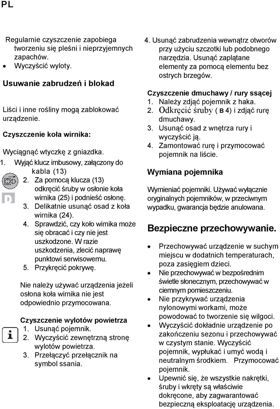 Delikatnie usunąć osad z koła wirnika (24). 4. Sprawdzić, czy koło wirnika może się obracać i czy nie jest uszkodzone. W razie uszkodzenia, zlecić naprawę punktowi serwisowemu. 5. Przykręcić pokrywę.