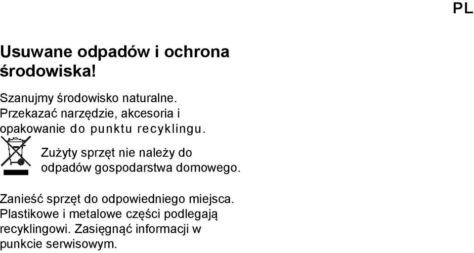 Zużyty sprzęt nie należy do odpadów gospodarstwa domowego.