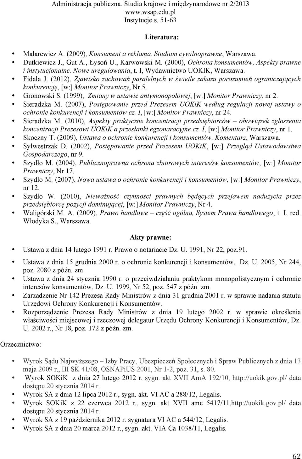 Gronowski S. (1999), Zmiany w ustawie antymonopolowej, [w:] Monitor Prawniczy, nr 2. Sieradzka M.