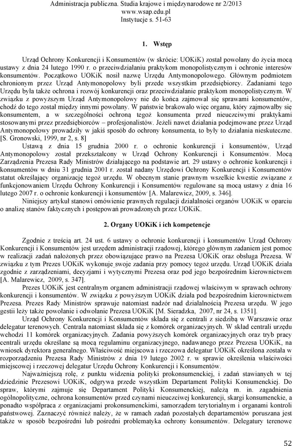 Głównym podmiotem chronionym przez Urząd Antymonopolowy byli przede wszystkim przedsiębiorcy.