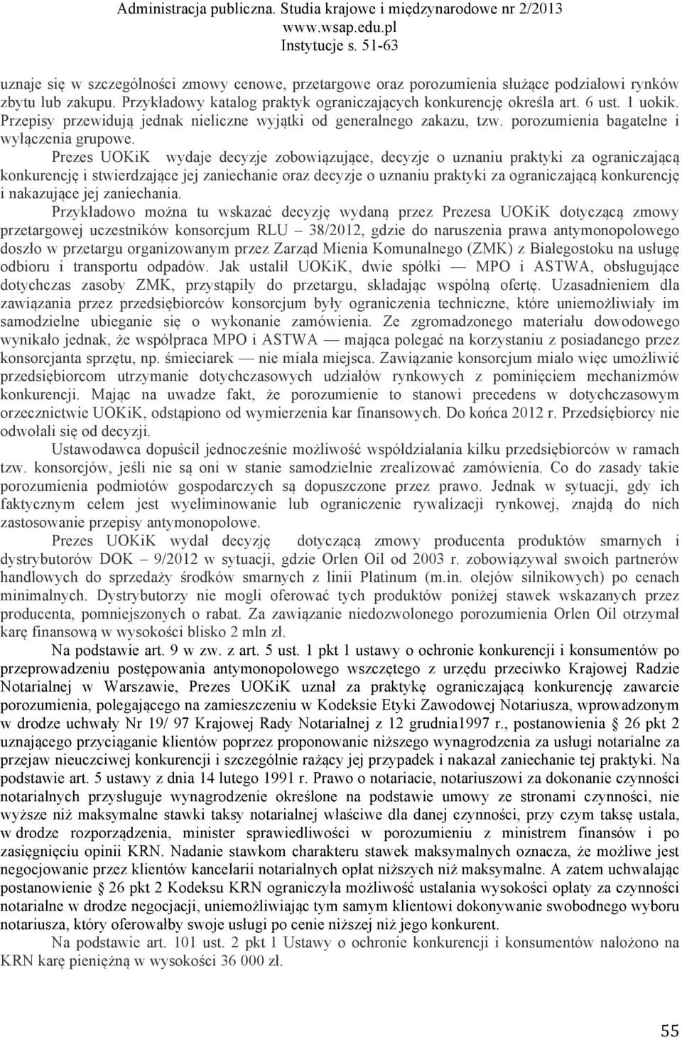 Prezes UOKiK wydaje decyzje zobowiązujące, decyzje o uznaniu praktyki za ograniczającą konkurencję i stwierdzające jej zaniechanie oraz decyzje o uznaniu praktyki za ograniczającą konkurencję i