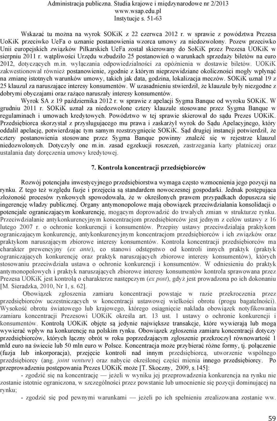 wątpliwości Urzędu wzbudziło 25 postanowień o warunkach sprzedaży biletów na euro 2012, dotyczących m.in. wyłączania odpowiedzialności za opóźnienia w dostawie biletów.