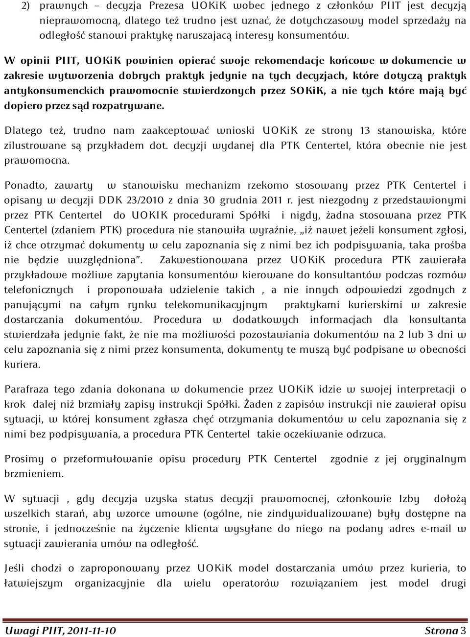 W opinii PIIT, UOKiK powinien opierać swoje rekomendacje końcowe w dokumencie w zakresie wytworzenia dobrych praktyk jedynie na tych decyzjach, które dotyczą praktyk antykonsumenckich prawomocnie