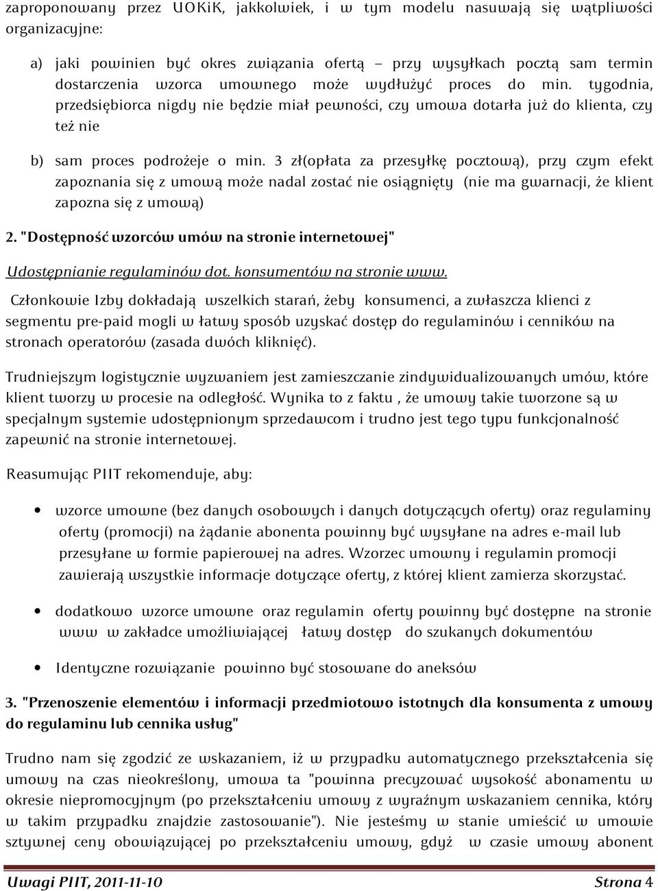 3 zł(opłata za przesyłkę pocztową), przy czym efekt zapoznania się z umową może nadal zostać nie osiągnięty (nie ma gwarnacji, że klient zapozna się z umową) 2.