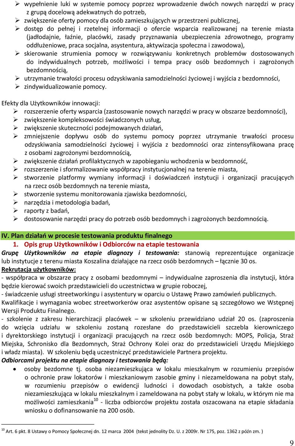 oddłużeniowe, praca socjalna, asystentura, aktywizacja społeczna i zawodowa), skierowanie strumienia pomocy w rozwiązywaniu konkretnych problemów dostosowanych do indywidualnych potrzeb, możliwości i