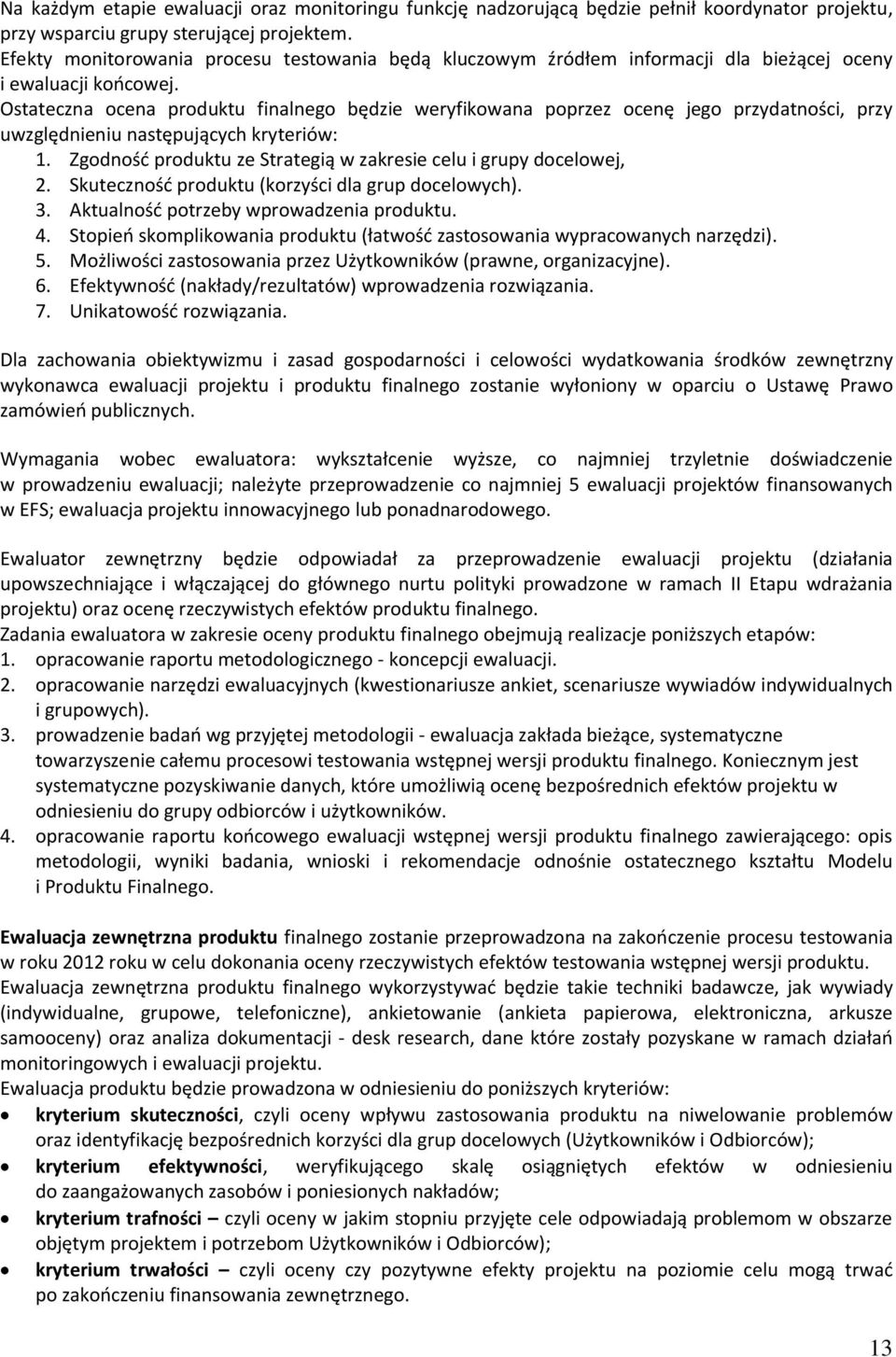 Ostateczna ocena produktu finalnego będzie weryfikowana poprzez ocenę jego przydatności, przy uwzględnieniu następujących kryteriów: 1.