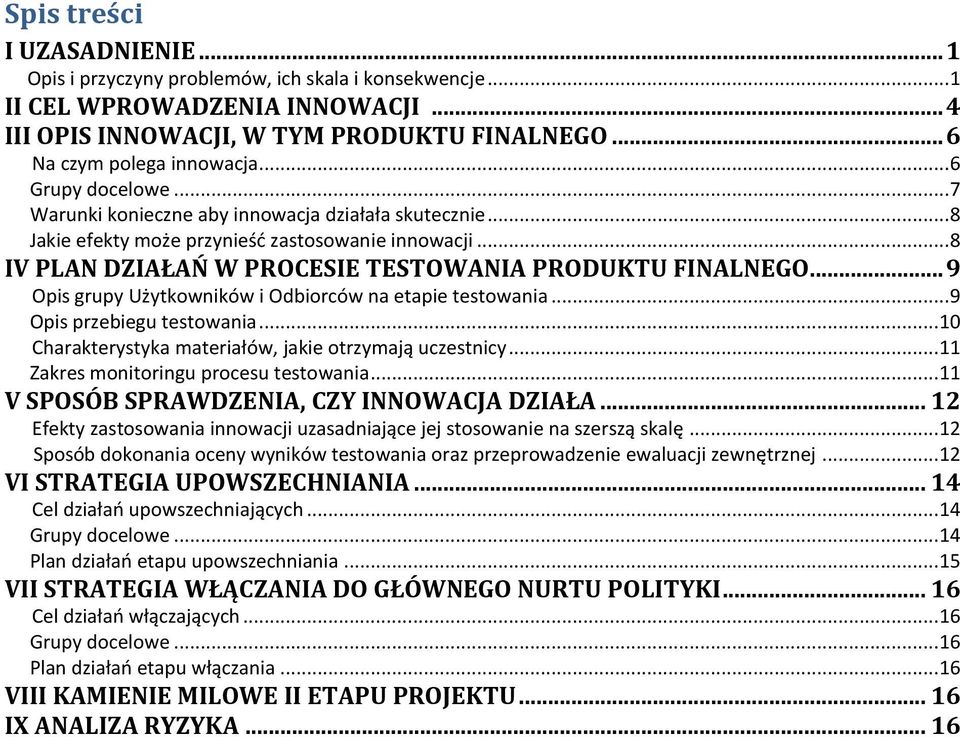 .. 9 Opis grupy Użytkowników i Odbiorców na etapie testowania... 9 Opis przebiegu testowania... 10 Charakterystyka materiałów, jakie otrzymają uczestnicy... 11 Zakres monitoringu procesu testowania.