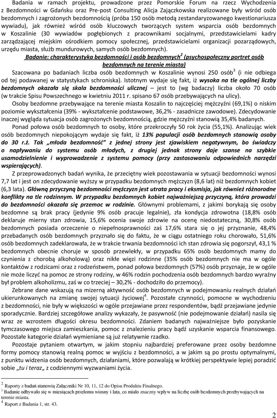 pogłębionych z pracownikami socjalnymi, przedstawicielami kadry zarządzającej miejskim ośrodkiem pomocy społecznej, przedstawicielami organizacji pozarządowych, urzędu miasta, służb mundurowych,