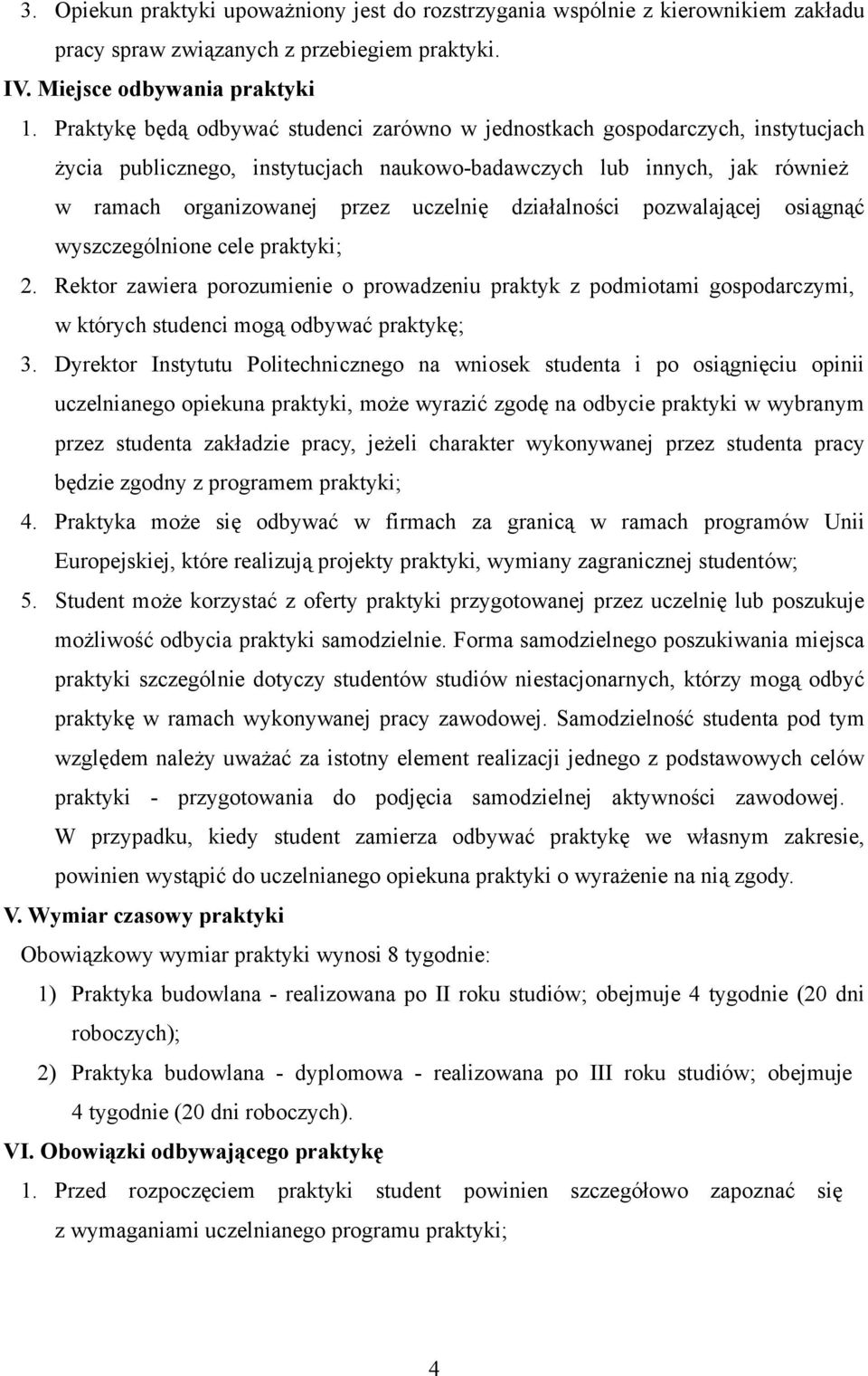 działalności pozwalającej osiągnąć wyszczególnione cele praktyki; 2. Rektor zawiera porozumienie o prowadzeniu praktyk z podmiotami gospodarczymi, w których studenci mogą odbywać praktykę; 3.