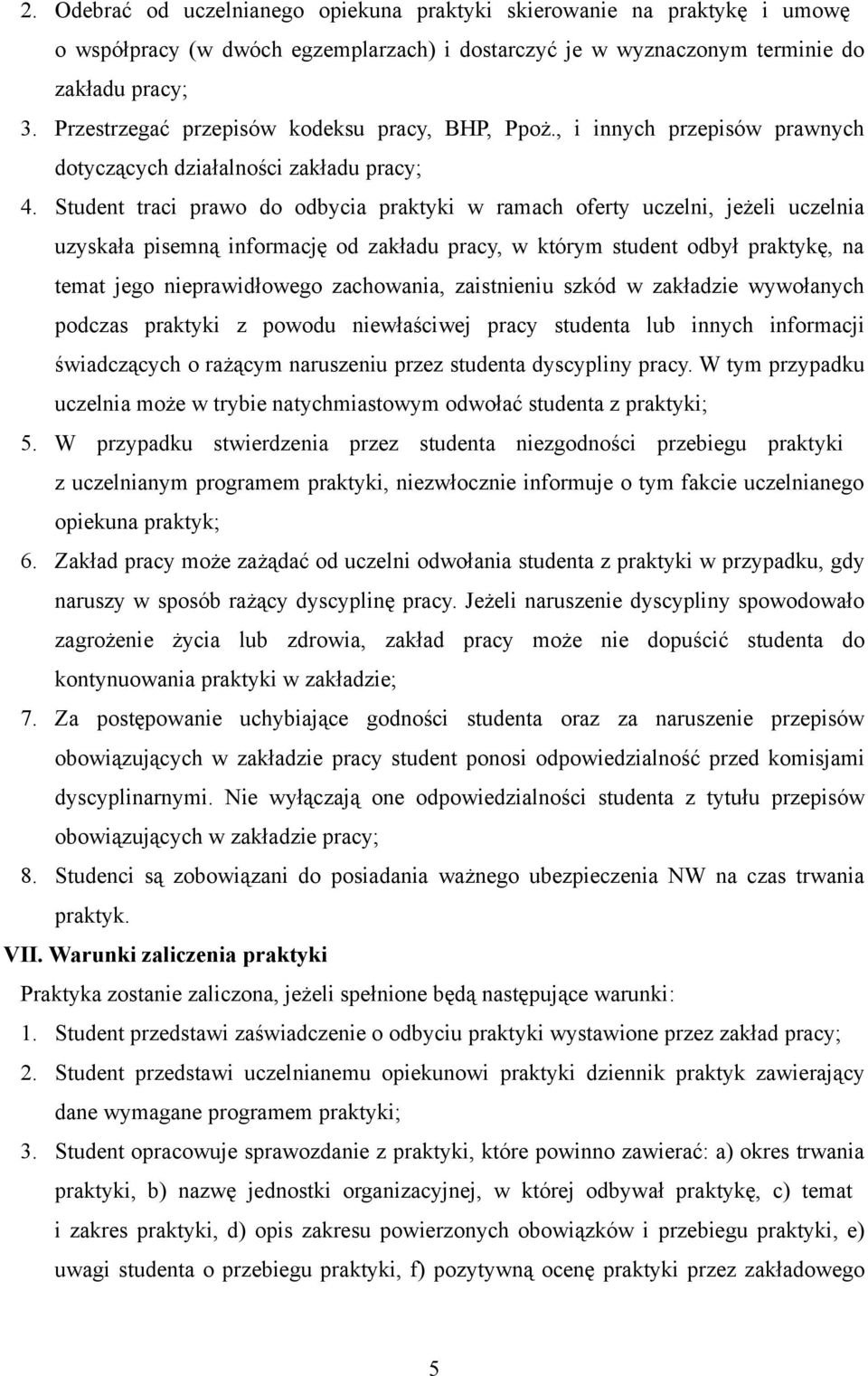 Student traci prawo do odbycia praktyki w ramach oferty uczelni, jeżeli uczelnia uzyskała pisemną informację od zakładu pracy, w którym student odbył praktykę, na temat jego nieprawidłowego