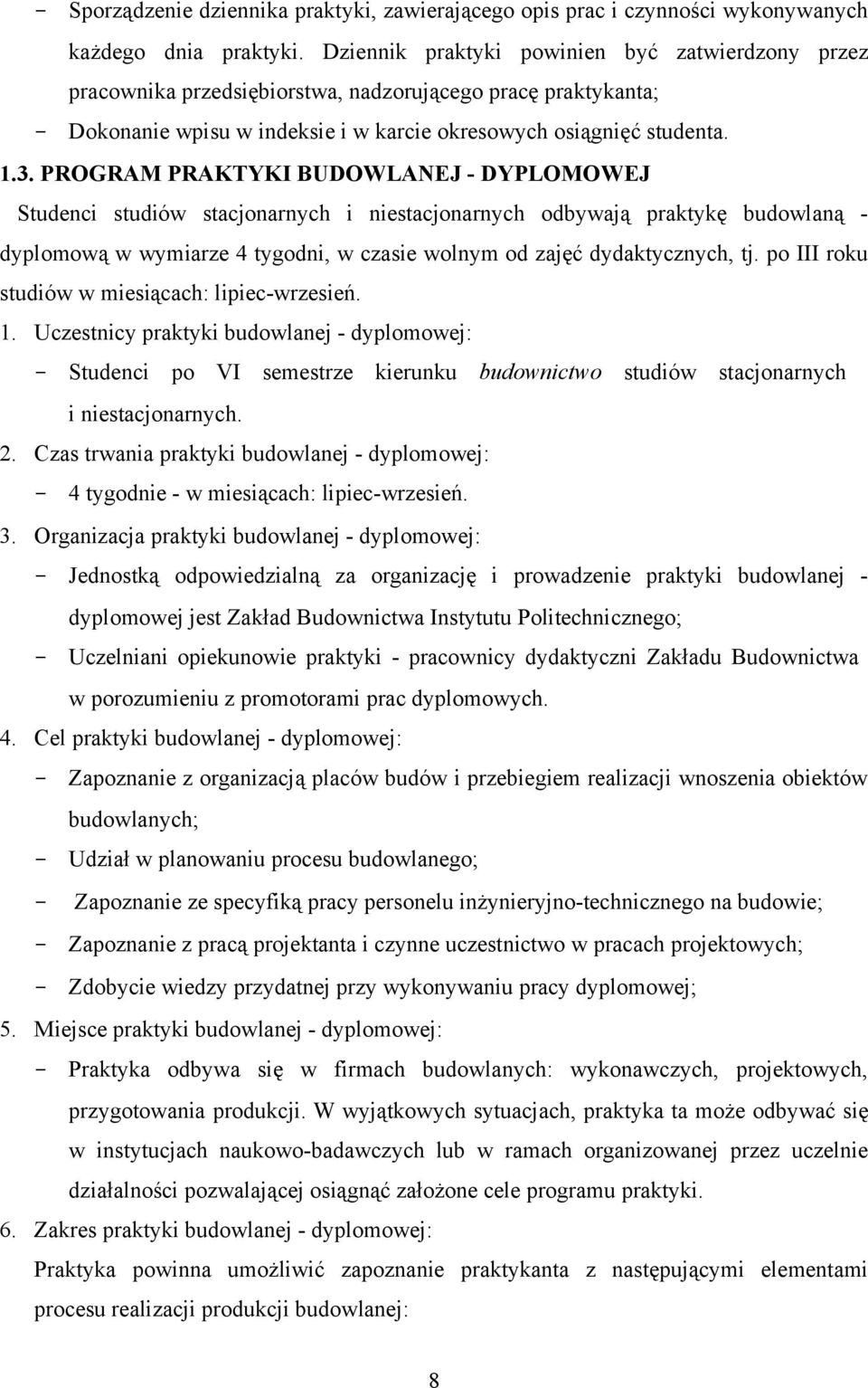 PROGRAM PRAKTYKI BUDOWLANEJ - DYPLOMOWEJ Studenci studiów stacjonarnych i niestacjonarnych odbywają praktykę budowlaną - dyplomową w wymiarze 4 tygodni, w czasie wolnym od zajęć dydaktycznych, tj.