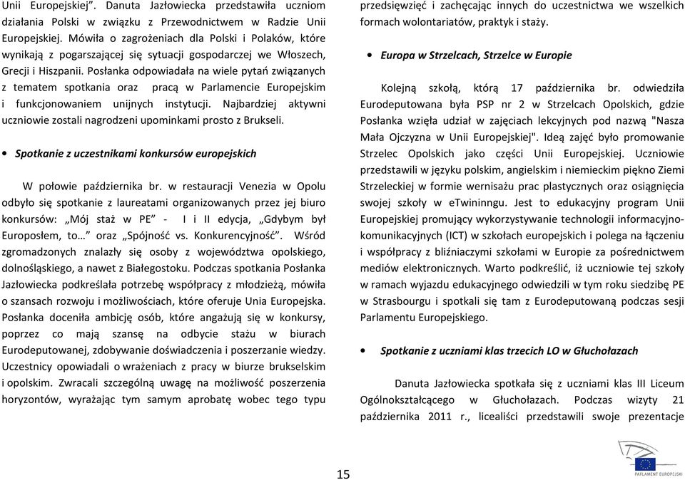 Posłanka odpowiadała na wiele pytań związanych z tematem spotkania oraz pracą w Parlamencie Europejskim i funkcjonowaniem unijnych instytucji.