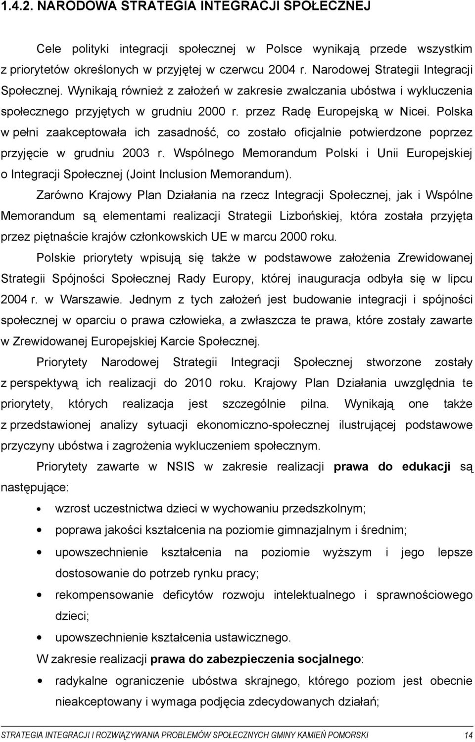 Polska w pełni zaakceptowała ich zasadność, co zostało oficjalnie potwierdzone poprzez przyjęcie w grudniu 2003 r.