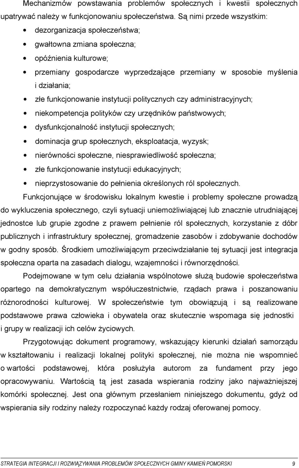 funkcjonowanie instytucji politycznych czy administracyjnych; niekompetencja polityków czy urzędników państwowych; dysfunkcjonalność instytucji społecznych; dominacja grup społecznych, eksploatacja,